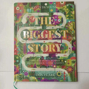 The Biggest Story: How the Snake Crusher Brings Us Back to the Garden by DeYoung